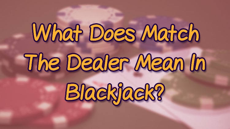 What Does Match The Dealer Mean In Blackjack?