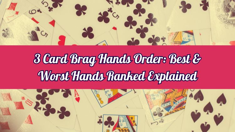 3 Card Brag Hands Order: Best & Worst Hands Ranked Explained
