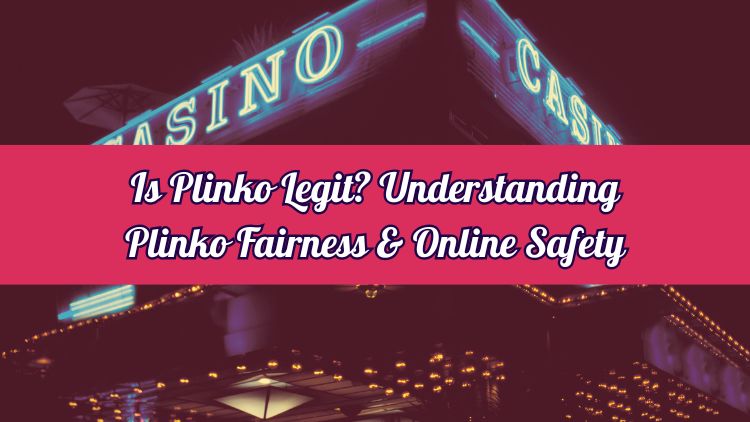 Is Plinko Legit? Understanding Plinko Fairness & Online Safety