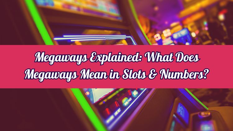 Megaways Explained: What Does Megaways Mean in Slots & Numbers?