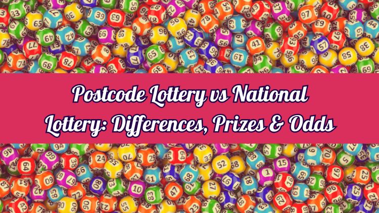 Postcode Lottery vs National Lottery: Differences, Prizes & Odds