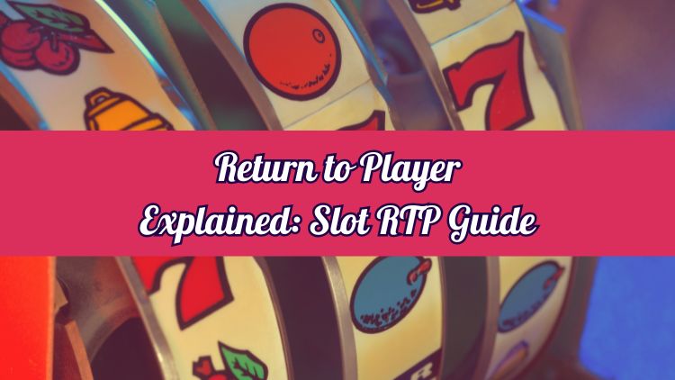 Return to Player Explained: Slot RTP Guide