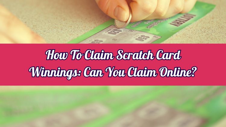 How To Claim Scratch Card Winnings: Can You Claim Online?