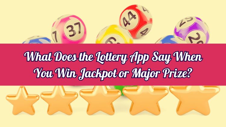 What Does the Lottery App Say When You Win Jackpot or Major Prize?