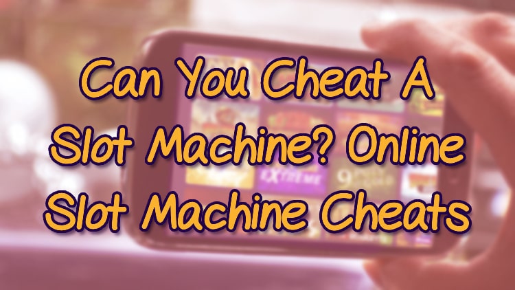 Can You Cheat A Slot Machine? Online Slot Machine Cheats