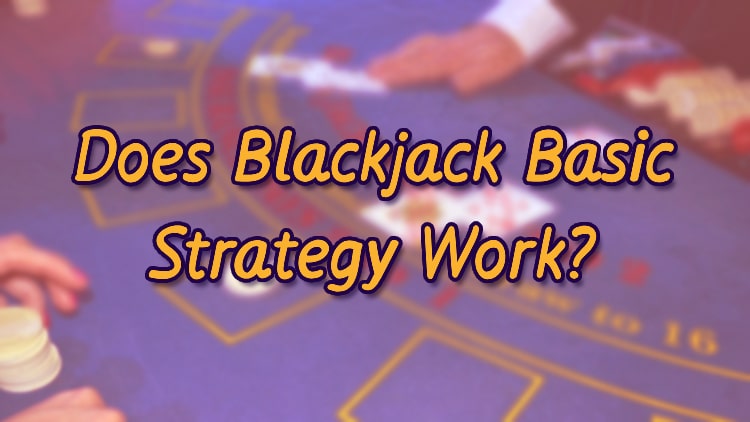 Does Blackjack Basic Strategy Work?