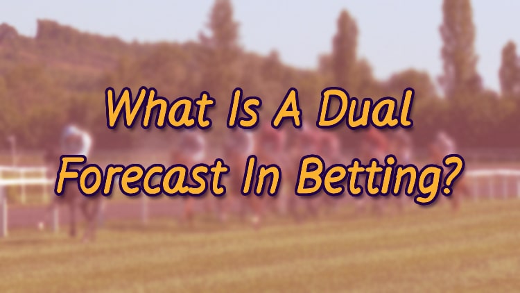 What Is A Dual Forecast In Betting?