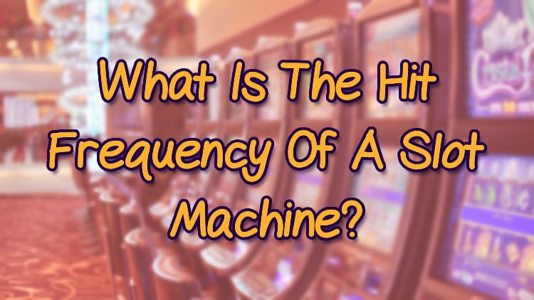 What Is The Hit Frequency Of A Slot Machine?